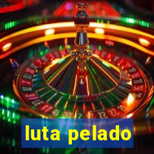 luta pelado